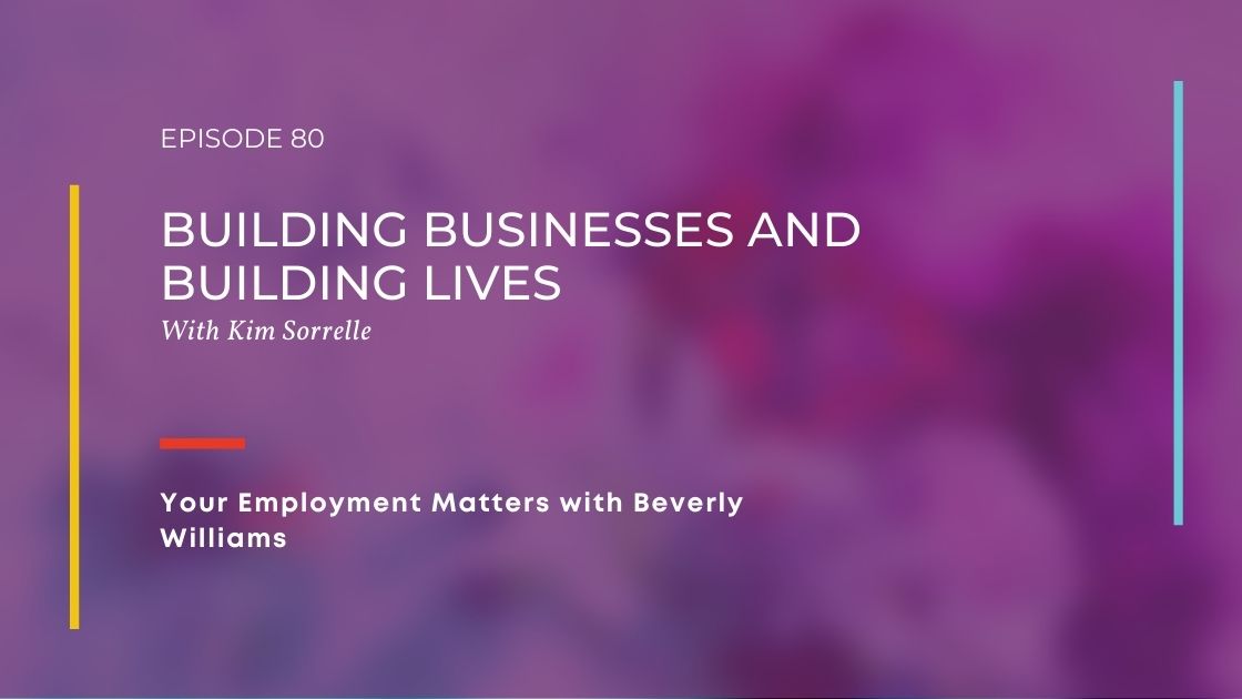 Building Businesses and Building Lives with Kim Sorrelle