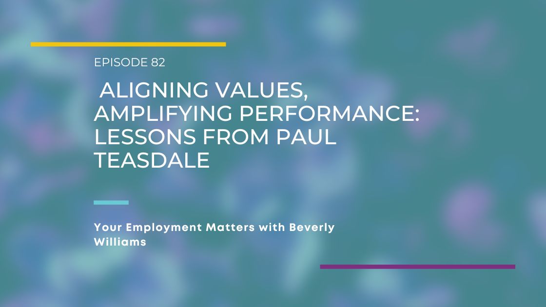 Aligning Values, Amplifying Performance: Lessons from Paul Teasdale