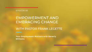 Empowerment and Embracing Change with Pastor Frank Legette