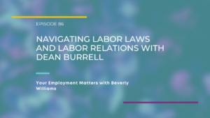 Your Employment Matters EP: 86 - Navigating Labor Laws and Labor Relations with Dean Burrell